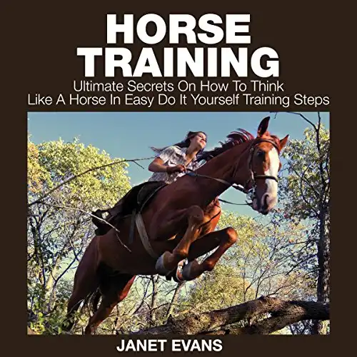 Horse Training: Ultimate Secrets on How to Think like a Horse