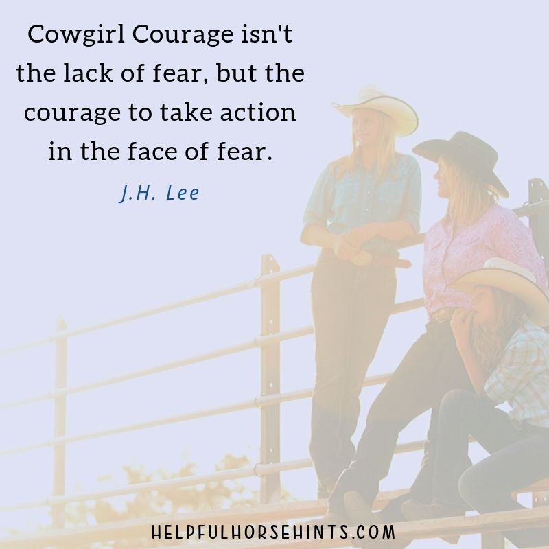 Cowgirl Courage isn't the lack of fear, but the courage to take action in the face of fear. 